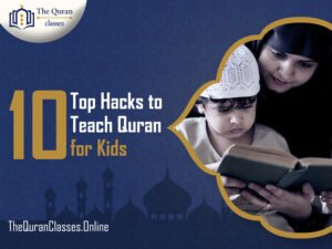 10 Top Hacks to Teach Quran for Kids - thequranclasses.online